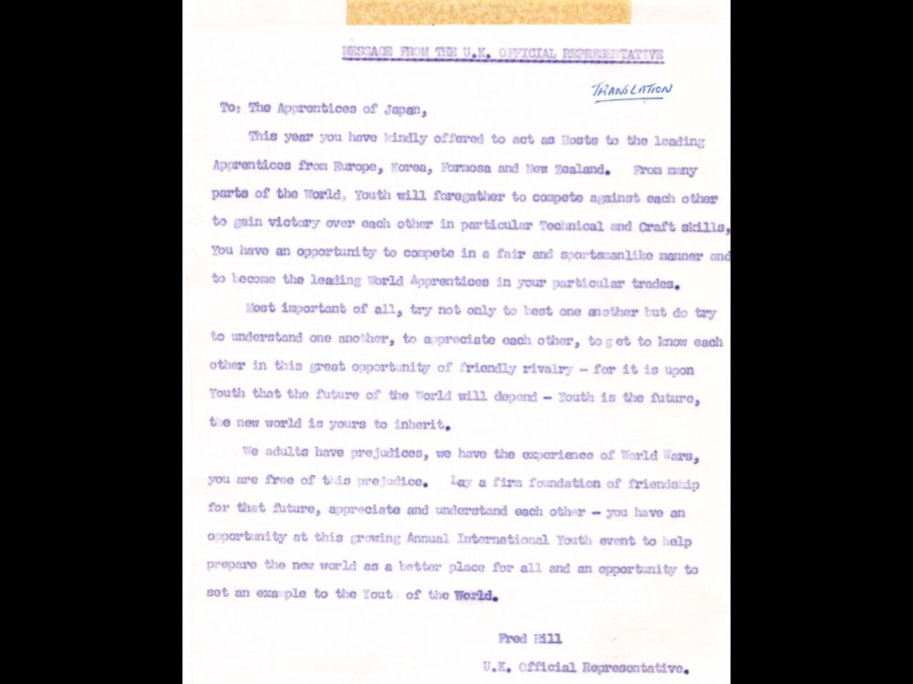 Stirring message given by Frederick Hill, the UK Official Representative of the IVTO to "the apprentices of Japan" reproduced at the Special Monographic on the 19th International Vocational Training Competition, Tokyo 1970.
